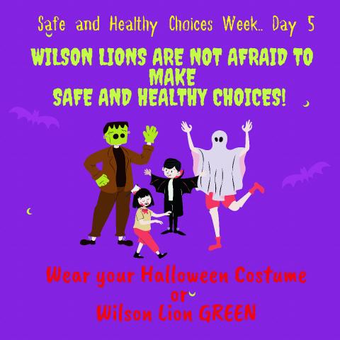 Wear your Halloween Costumes or Wilson Green for Day 5 of safe and healthy choices week. We can make great choices to keep our bodies healthy. 