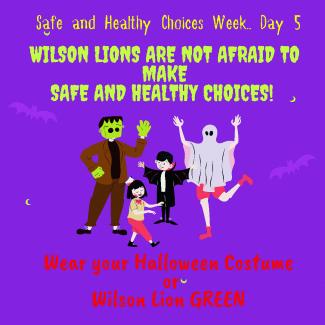 Wear your Halloween Costumes or Wilson Green for Day 5 of safe and healthy choices week. We can make great choices to keep our bodies healthy. 
